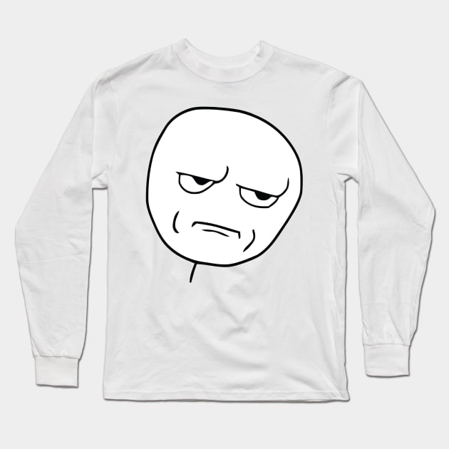 Are You Kidding Me Face Long Sleeve T-Shirt by FlashmanBiscuit